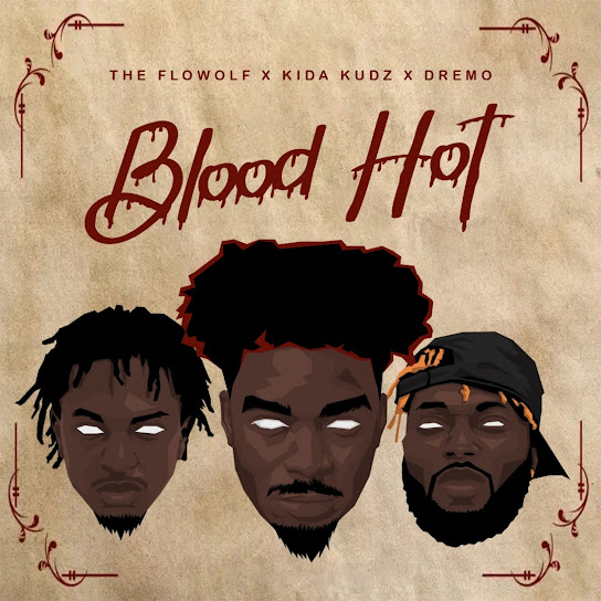 The Flowolf - Blood Hot Ft. Kida Kudz & Dremo